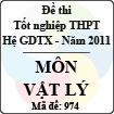 Đề thi tốt nghiệp THPT năm 2011 hệ giáo dục thường xuyên - môn Vật Lí (Mã đề 974)