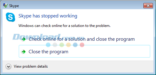 thông báo lỗi của skype Khắc phục lỗi "Skype has stoppped working" hiệu quả nhất