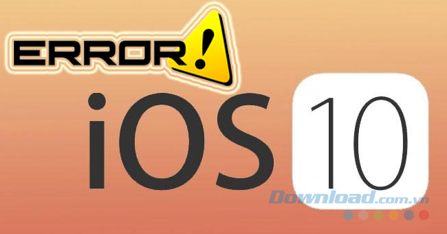 Một số lỗi iOS 10 phổ biến và cách khắc phục - Download.vn