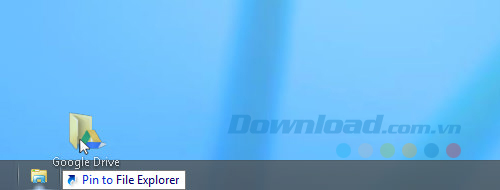Kéo Google Drive vào taskbar Kéo Google Drive vào taskbar