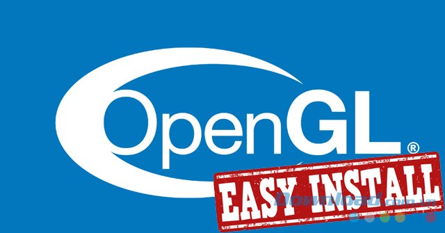 Cách cài đặt Open GL trên máy tính - Download.vn