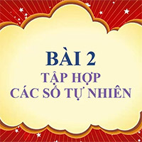 Toán 6 Bài 2: Tập hợp các số tự nhiên