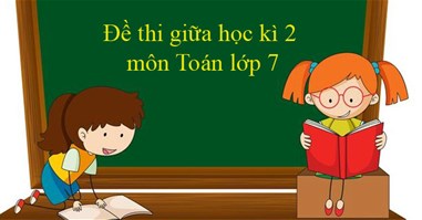 Bộ đề thi giữa học kì 2 môn Toán lớp 7 năm 2023 - 2024 (Sách mới)