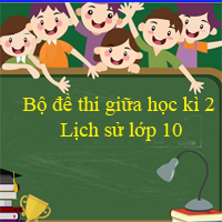 Bộ đề thi giữa học kì 2 môn Lịch sử lớp 10 năm 2023 - 2024 (Sách mới)