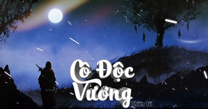 MV và lời bài hát Cô độc vương - Thiên Tú