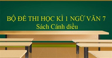 Bộ đề thi học kì 1 môn Ngữ văn 7 năm 2024 - 2025 sách Cánh diều