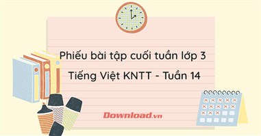 Phiếu bài tập cuối tuần lớp 3 môn Tiếng Việt Kết nối tri thức - Tuần 14 (Nâng cao)