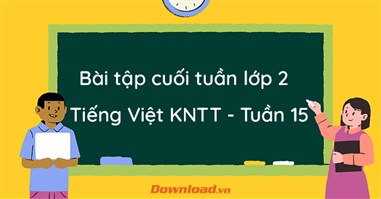 Phiếu bài tập cuối tuần lớp 2 môn Tiếng Việt Kết nối tri thức - Tuần 15 (Nâng cao)