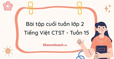 Phiếu bài tập cuối tuần lớp 2 môn Tiếng Việt Chân trời sáng tạo - Tuần 15 (Nâng cao)