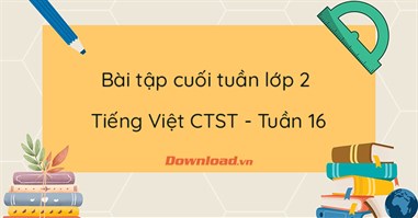 Phiếu bài tập cuối tuần lớp 2 môn Tiếng Việt Chân trời sáng tạo - Tuần 16 (Nâng cao)