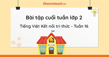 Phiếu bài tập cuối tuần lớp 2 môn Tiếng Việt Kết nối tri thức - Tuần 16 (Nâng cao)