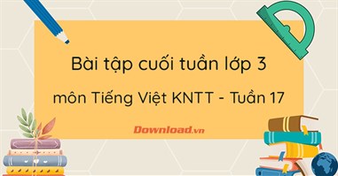 Phiếu bài tập cuối tuần lớp 3 môn Tiếng Việt Kết nối tri thức - Tuần 17 (Nâng cao)