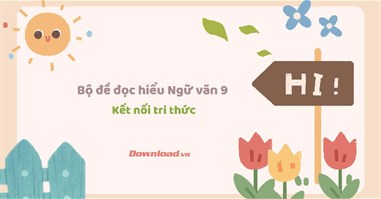 Bộ đề đọc hiểu Ngữ văn 9 Kết nối tri thức với cuộc sống