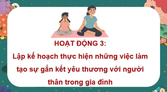 Giáo án điện tử Hoạt động trải nghiệm 4 Tuần 25 Chủ đề 7: Gắn kết gia đình Quý trọng phụ nữ