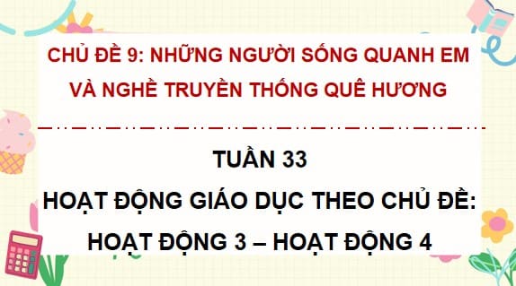 PowerPoint Tuần 33 Chủ đề 9: Những người sống quanh em và nghề truyền thống quê hương