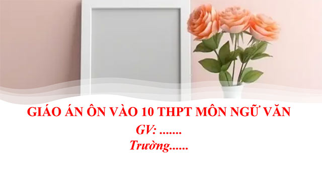 Giáo án PowerPoint môn Văn ôn thi vào 10