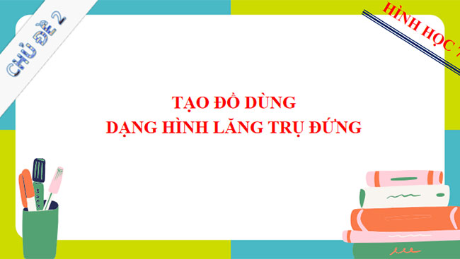 Tạo đồ dùng dạng hình lăng trụ đứng