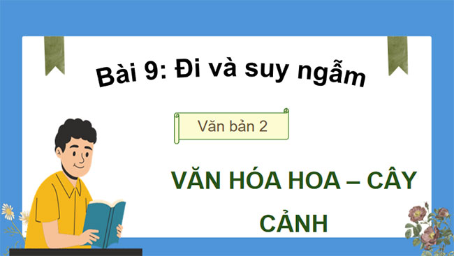 PowerPoint Ngữ văn 9 Bài 9: Văn hóa hoa cây cảnh