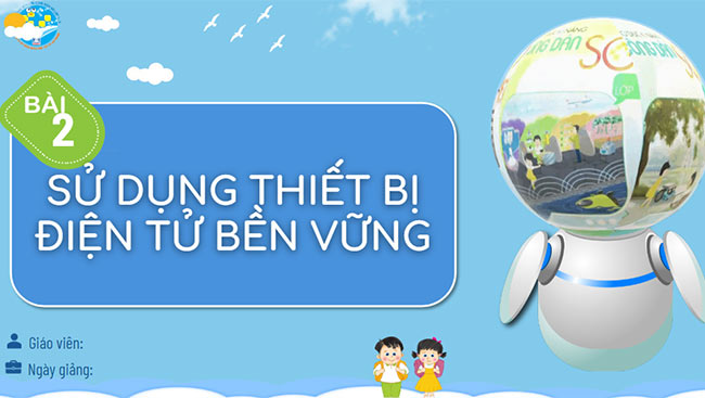 PowerPoint Bài 2: Sử dụng thiết bị điện tử bền vững