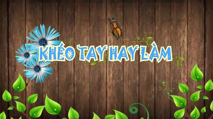 Khéo tay hay làm