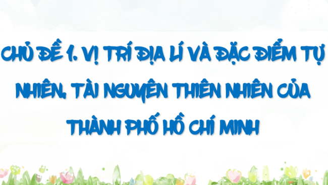 Giáo án PowerPoint Giáo dục địa phương 6 TP Hồ Chí Minh