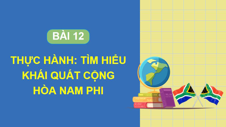 Thực hành Tìm hiểu khái quát Cộng hòa Nam Phi