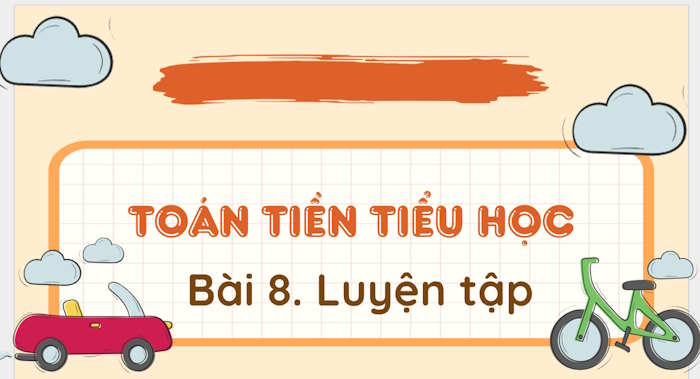 PowerPoint Toán tiền tiểu học Bài 8: Luyện tập về so sánh