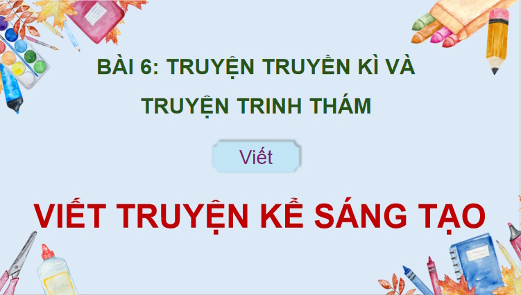 Giáo án PowerPoint Ngữ văn 9 Bài 6: Viết truyện kể sáng tạo