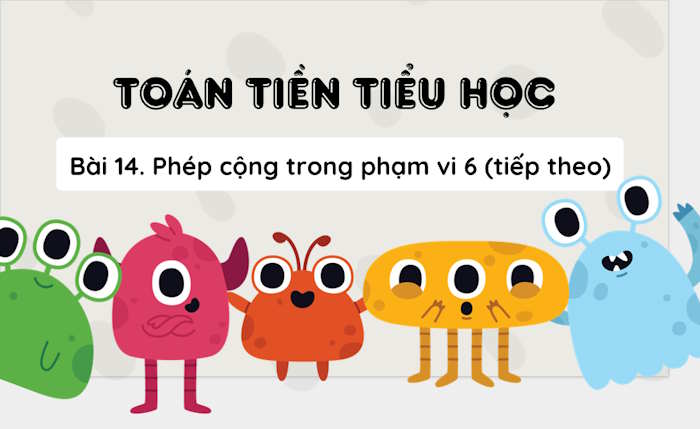 PowerPoint Toán tiền tiểu học Bài 14: Phép cộng trong phạm vi 6
