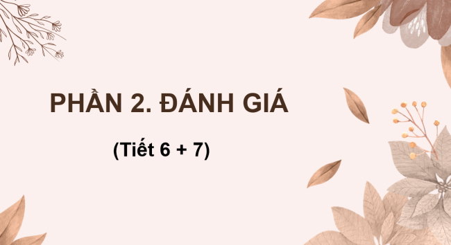 PPT Tiếng Việt 4 Ôn tập và đánh giá giữa học kì 2 (Tiết 6, 7)