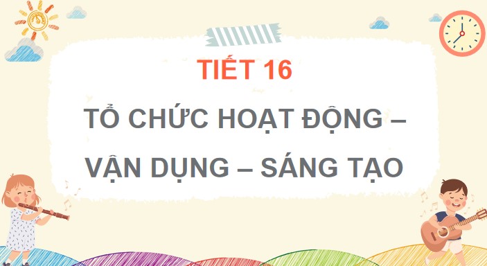 tiet 16 to chuc hoat dong van dung sang tao 2*754824