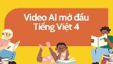 Video AI mở đầu, bài đọc Tiếng Việt 4