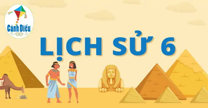 Đề thi học kì 2 môn Lịch sử 6 năm 2025 - 2026 sách Cánh diều