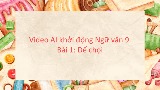Video AI mở đầu Ngữ văn 9 Bài 1: Dế chọi