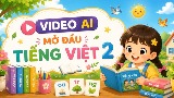 Video AI mở đầu, bài đọc Tiếng Việt 2