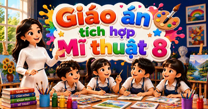 Giáo án Mĩ thuật 8 tích hợp Năng lực số Học kì 2