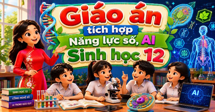 Giáo án tích hợp Năng lực số, AI Sinh học 12 