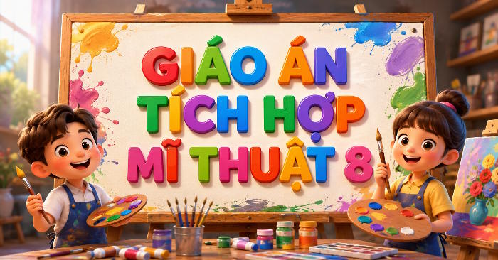 Giáo án Mĩ thuật 8 Bài 1 tích hợp Năng lực số