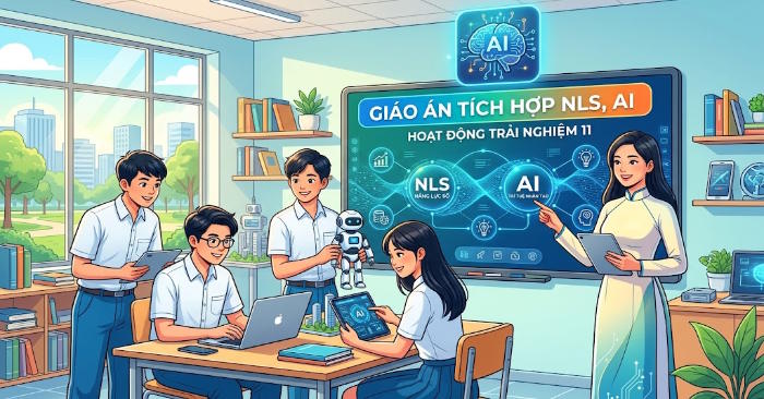 Giáo án tích hợp NLS, AI Hoạt động trải nghiệm 11 Học kì 2