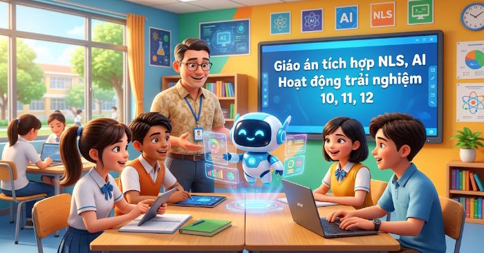 Giáo án Hoạt động trải nghiệm 10, 11, 12 tích hợp NLS, AI