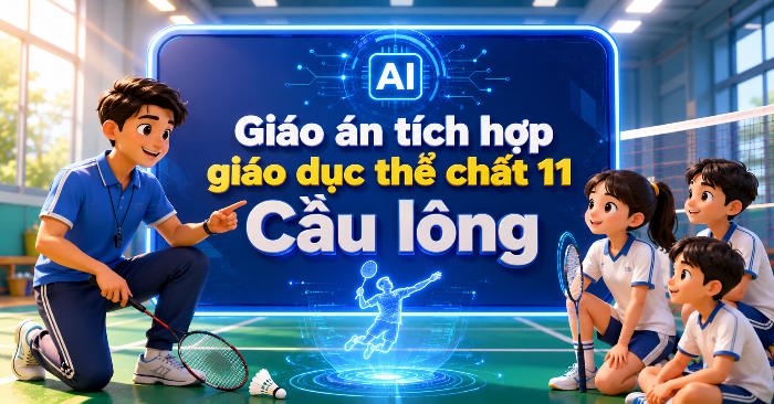 Giáo án Giáo dục thể chất 11 Cầu lông tích hợp Năng lực số