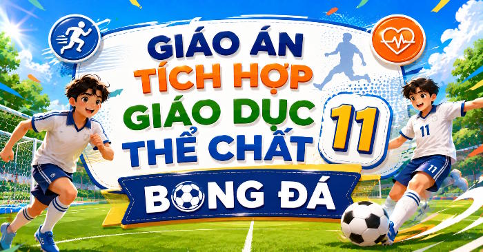 Giáo án Giáo dục thể chất 11 Bóng đá tích hợp NLS 