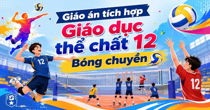 Giáo án Giáo dục thể chất 12 Bóng chuyền tích hợp Năng lực số