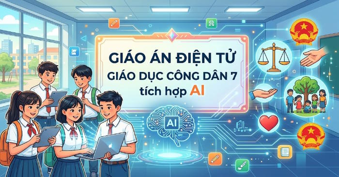 Giáo án điện tử tích hợp AI Giáo dục công dân 7 Học kì 1 