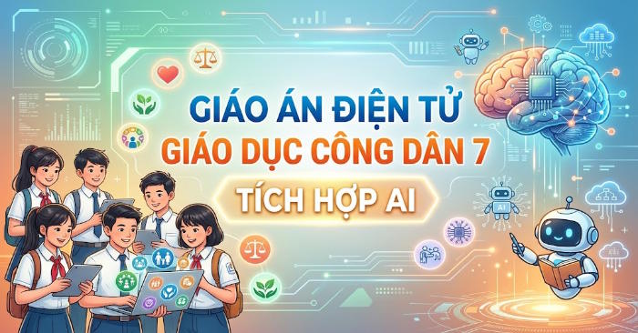 Giáo án điện tử tích hợp AI Giáo dục công dân 7 Học kì 2