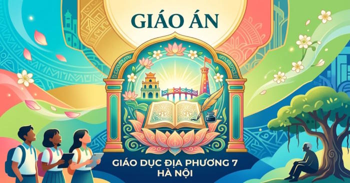 Giáo án Giáo dục địa phương 7 Hà Nội Học kì 2
