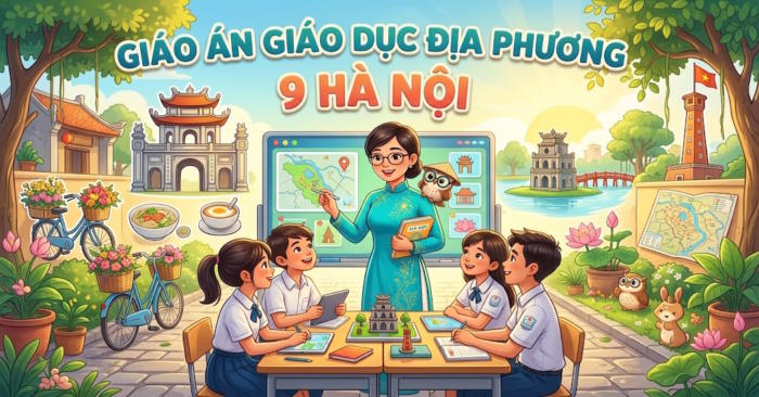 Giáo án Giáo dục địa phương lớp 9 Hà Nội