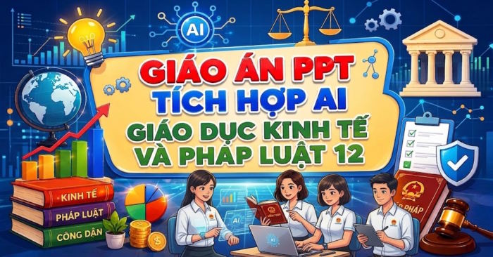 Giáo án PPT Giáo dục Kinh tế và Pháp luật 12 tích hợp AI