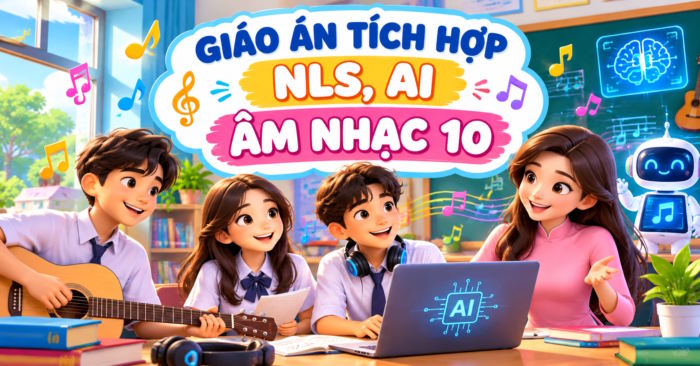Giáo án Âm nhạc 10 tích hợp NLS, AI 