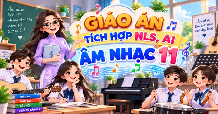 Giáo án Âm nhạc 11 tích hợp NLS, AI 